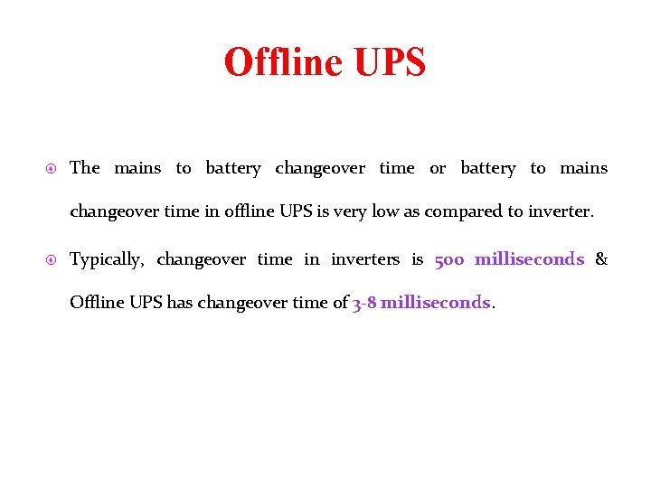 Offline UPS The mains to battery changeover time or battery to mains changeover time