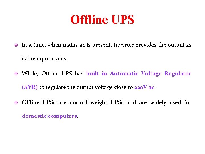 Offline UPS In a time, when mains ac is present, Inverter provides the output