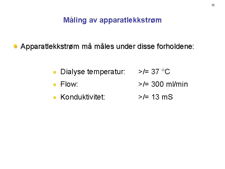 15 Måling av apparatlekkstrøm · Apparatlekkstrøm må måles under disse forholdene: · Dialyse temperatur: