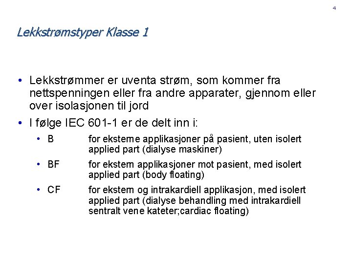 4 Lekkstrømstyper Klasse 1 • Lekkstrømmer er uventa strøm, som kommer fra nettspenningen eller