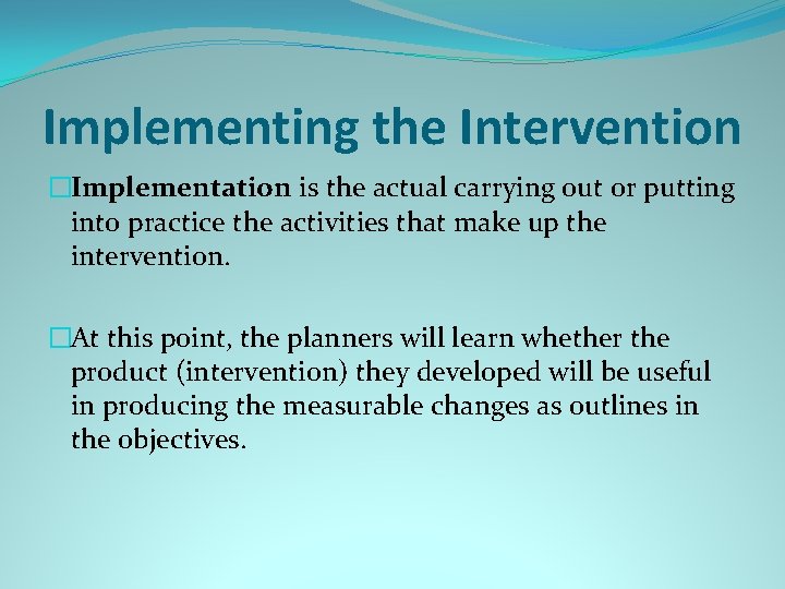 Implementing the Intervention �Implementation is the actual carrying out or putting into practice the