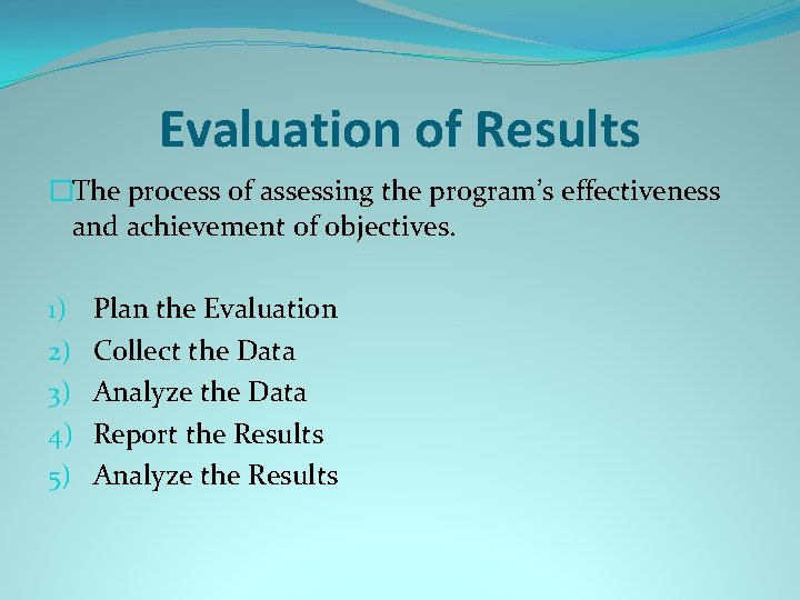 Evaluation of Results �The process of assessing the program’s effectiveness and achievement of objectives.