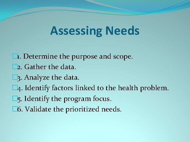 Assessing Needs � 1. Determine the purpose and scope. � 2. Gather the data.