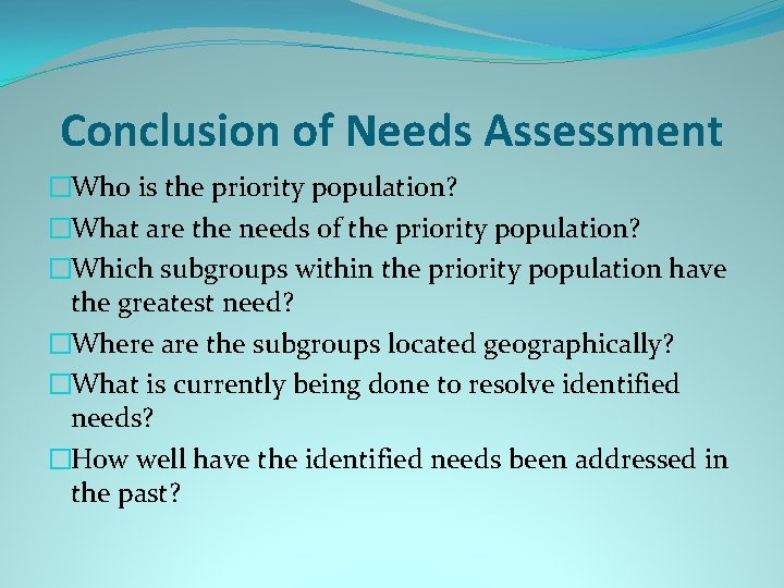 Conclusion of Needs Assessment �Who is the priority population? �What are the needs of