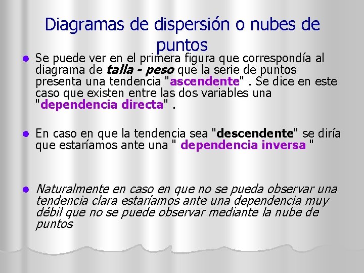 Diagramas de dispersión o nubes de puntos l Se puede ver en el primera