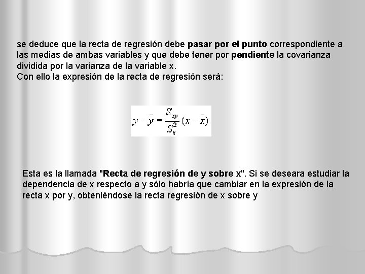 se deduce que la recta de regresión debe pasar por el punto correspondiente a