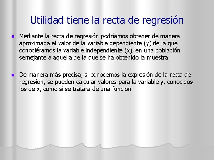 Utilidad tiene la recta de regresión l Mediante la recta de regresión podríamos obtener