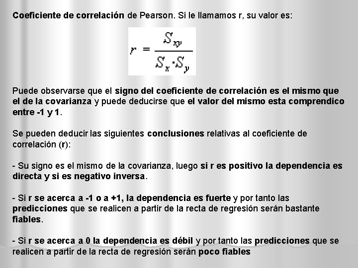 Coeficiente de correlación de Pearson. Si le llamamos r, su valor es: Puede observarse