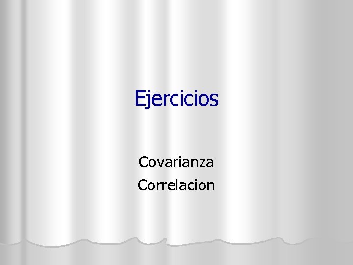 Ejercicios Covarianza Correlacion 