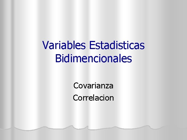 Variables Estadisticas Bidimencionales Covarianza Correlacion 