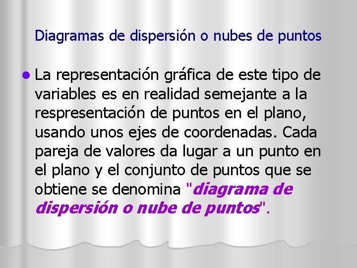 Diagramas de dispersión o nubes de puntos l La representación gráfica de este tipo