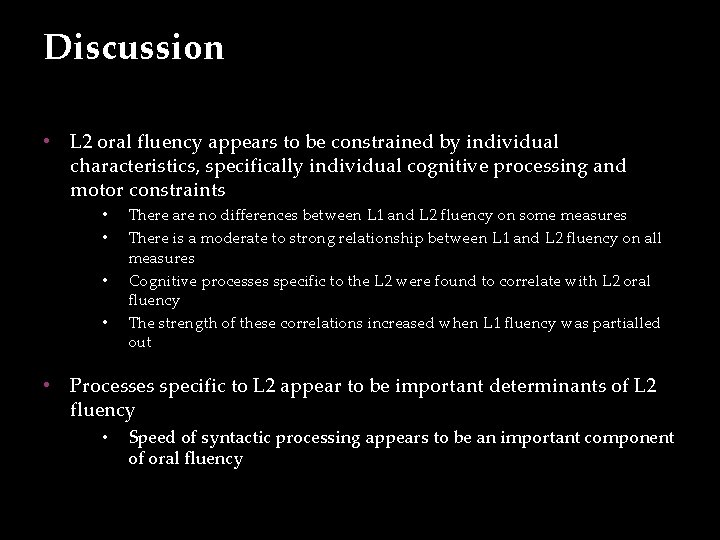 Discussion • L 2 oral fluency appears to be constrained by individual characteristics, specifically