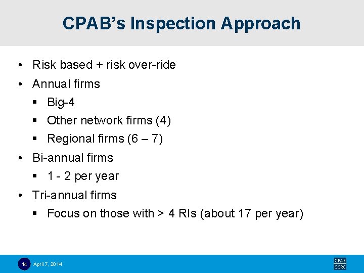 CPAB’s Inspection Approach • Risk based + risk over-ride • Annual firms § Big-4