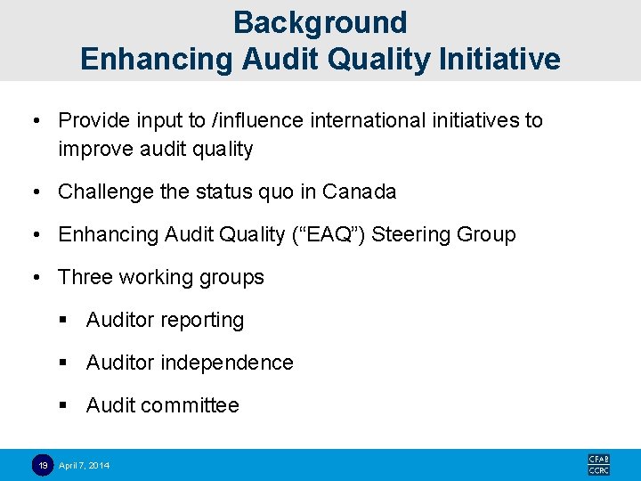Background Enhancing Audit Quality Initiative • Provide input to /influence international initiatives to improve