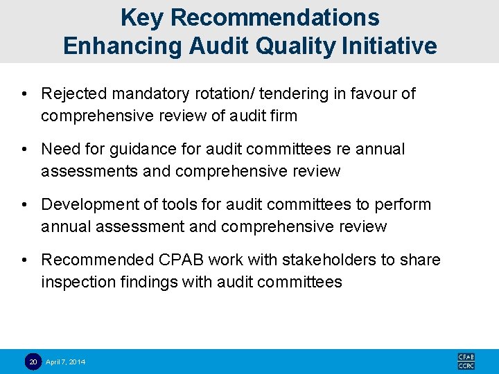 Key Recommendations Enhancing Audit Quality Initiative • Rejected mandatory rotation/ tendering in favour of