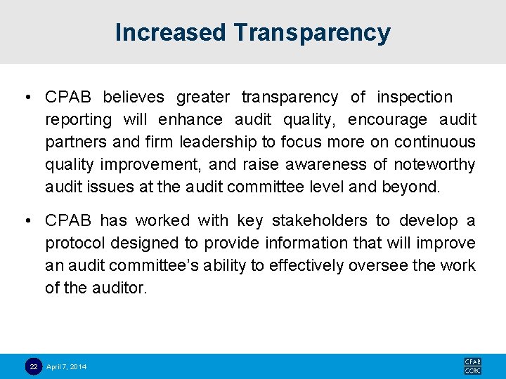 Increased Transparency • CPAB believes greater transparency of inspection reporting will enhance audit quality,