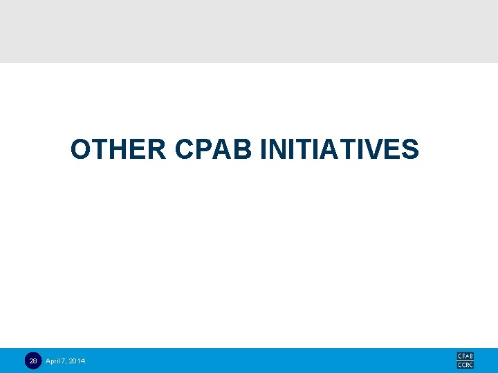 OTHER CPAB INITIATIVES 28 April 7, 2014 