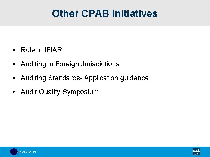 Other CPAB Initiatives • Role in IFIAR • Auditing in Foreign Jurisdictions • Auditing