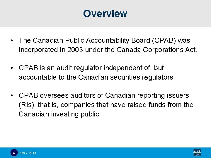 Overview • The Canadian Public Accountability Board (CPAB) was incorporated in 2003 under the