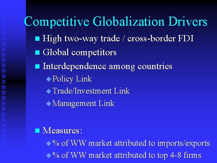 Competitive Globalization Drivers High two-way trade / cross-border FDI n Global competitors n Interdependence