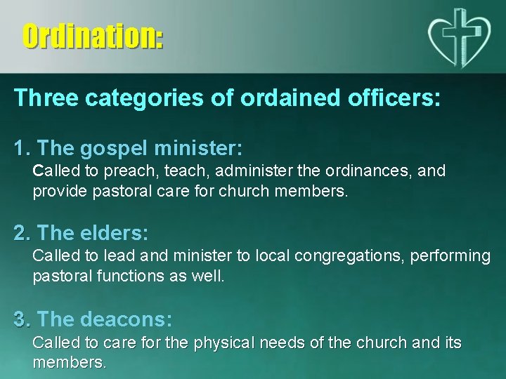 Ordination: Three categories of ordained officers: 1. The gospel minister: Called to preach, teach,