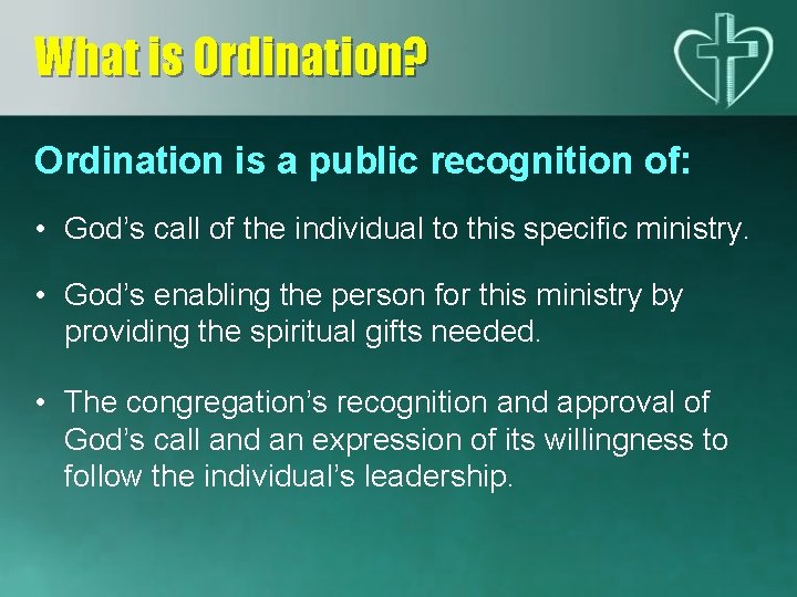 What is Ordination? Ordination is a public recognition of: • God’s call of the
