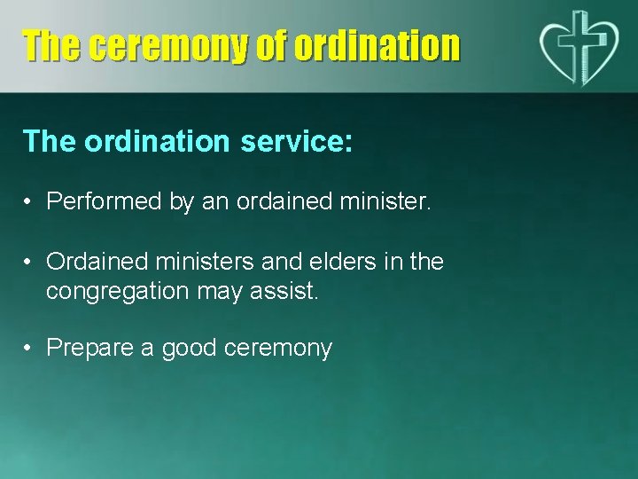 The ceremony of ordination The ordination service: • Performed by an ordained minister. •