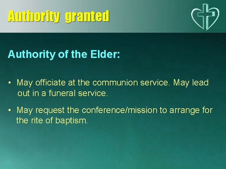 Authority granted Authority of the Elder: • May officiate at the communion service. May