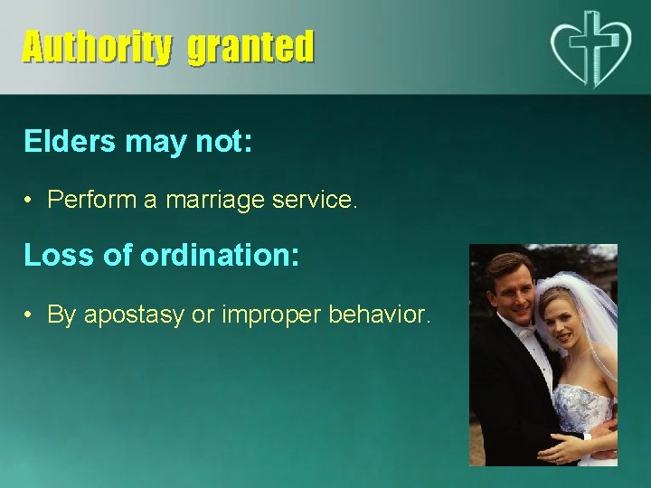 Authority granted Elders may not: • Perform a marriage service. Loss of ordination: •