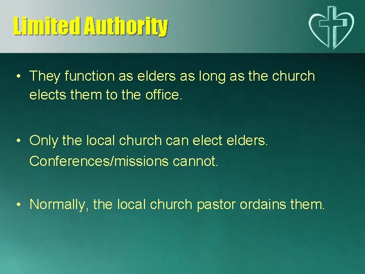 Limited Authority • They function as elders as long as the church elects them