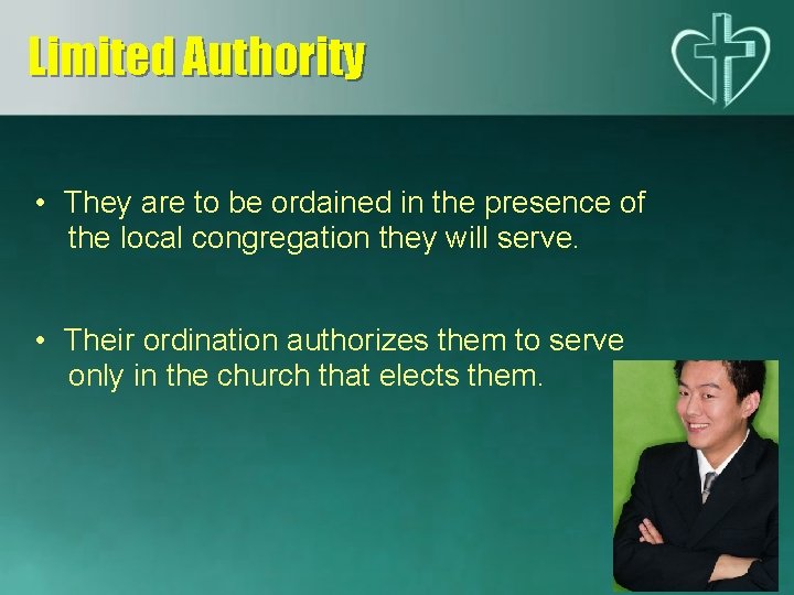 Limited Authority • They are to be ordained in the presence of the local