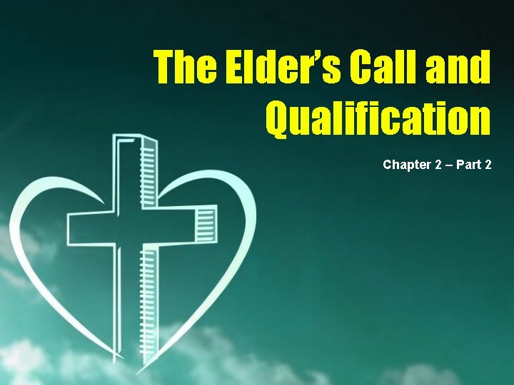 The Elder’s Call and Qualification Chapter 2 – Part 2 