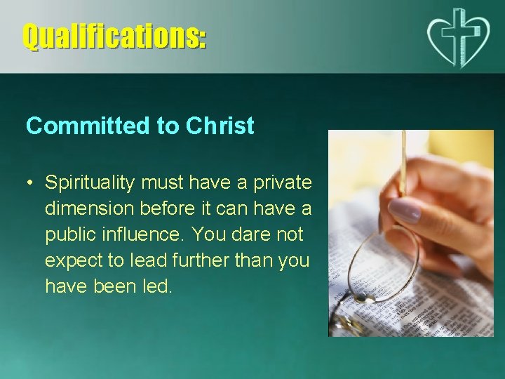 Qualifications: Committed to Christ • Spirituality must have a private dimension before it can