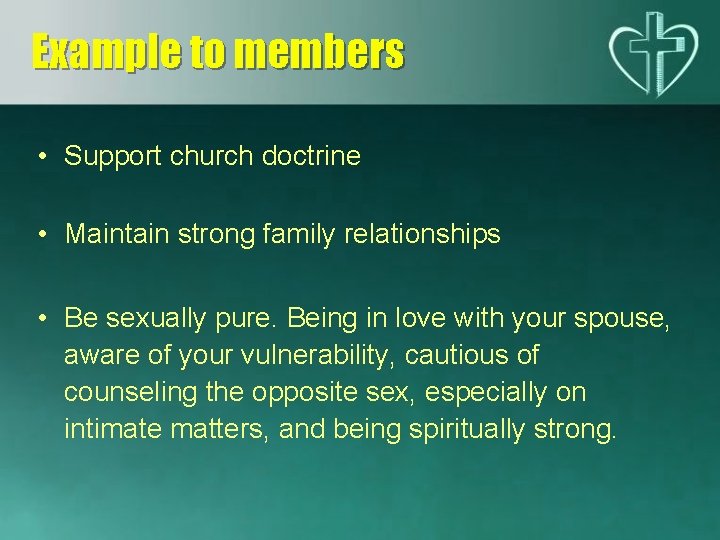Example to members • Support church doctrine • Maintain strong family relationships • Be