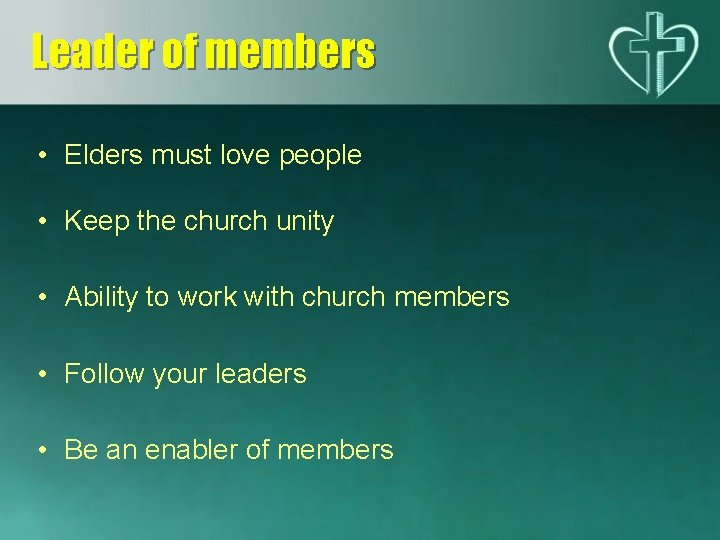 Leader of members • Elders must love people • Keep the church unity •