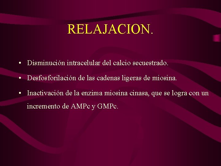 RELAJACION. • Disminución intracelular del calcio secuestrado. • Desfosforilación de las cadenas ligeras de