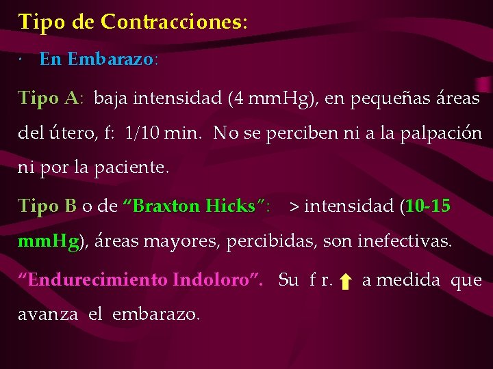 Tipo de Contracciones: En Embarazo: Tipo A: baja intensidad (4 mm. Hg), en pequeñas