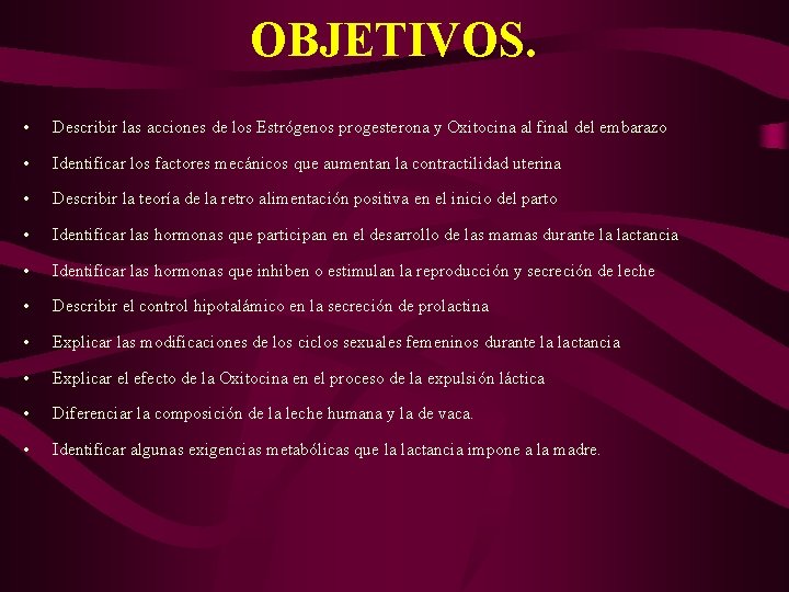 OBJETIVOS. • Describir las acciones de los Estrógenos progesterona y Oxitocina al final del