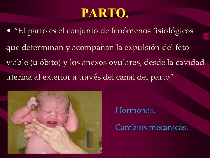 PARTO. • “El parto es el conjunto de fenómenos fisiológicos que determinan y acompañan PARTO. • “El parto es el conjunto de fenómenos fisiológicos que determinan y acompañan
