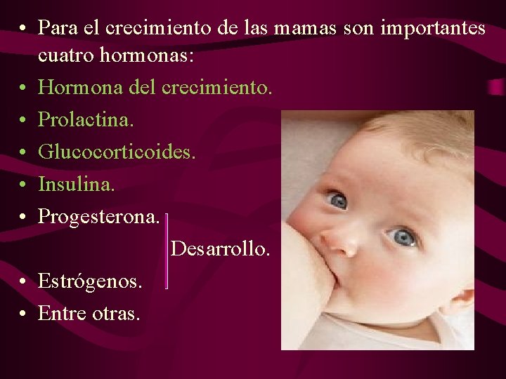• Para el crecimiento de las mamas son importantes cuatro hormonas: • Hormona • Para el crecimiento de las mamas son importantes cuatro hormonas: • Hormona