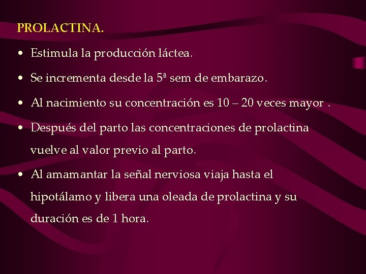 PROLACTINA. • Estimula la producción láctea. • Se incrementa desde la 5ª sem de