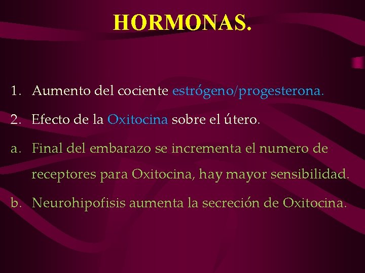 HORMONAS. 1. Aumento del cociente estrógeno/progesterona. 2. Efecto de la Oxitocina sobre el útero.