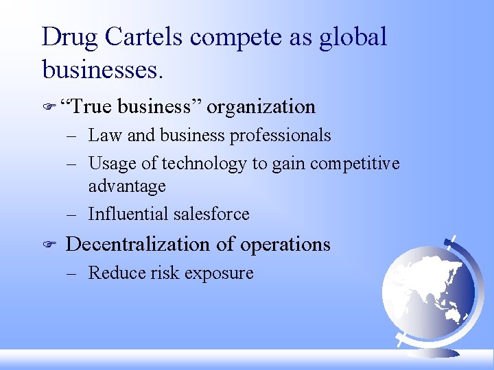 Drug Cartels compete as global businesses. F “True business” organization – Law and business