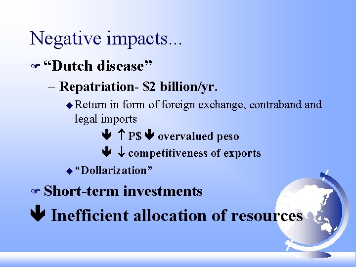 Negative impacts. . . F “Dutch disease” – Repatriation- $2 billion/yr. u Return in