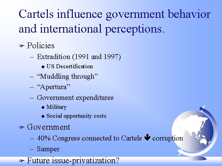 Cartels influence government behavior and international perceptions. F Policies – Extradition (1991 and 1997)