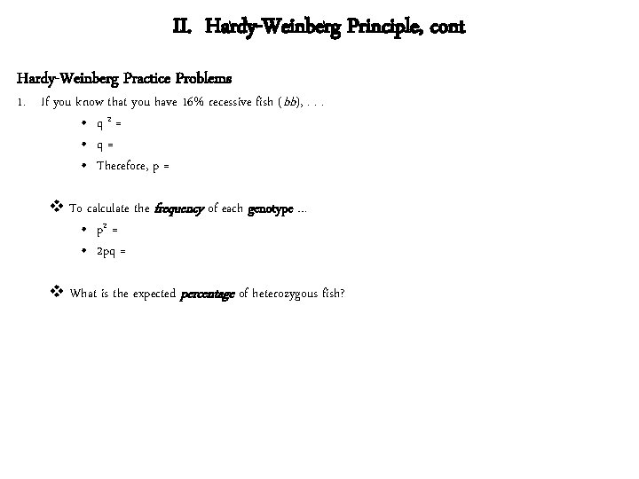 II. Hardy-Weinberg Principle, cont Hardy-Weinberg Practice Problems 1. If you know that you have