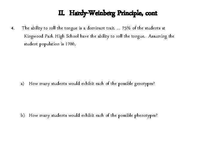 II. Hardy-Weinberg Principle, cont 4. The ability to roll the tongue is a dominant