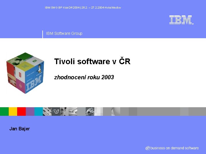 IBM SWG BP Kick. Off 2004 | 26. 2. – 27. 2. 2004 Hotel