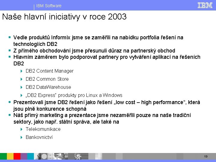 IBM Software Naše hlavní iniciativy v roce 2003 § Vedle produktů Informix jsme se