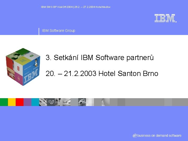 IBM SWG BP Kick. Off 2004 | 26. 2. – 27. 2. 2004 Hotel